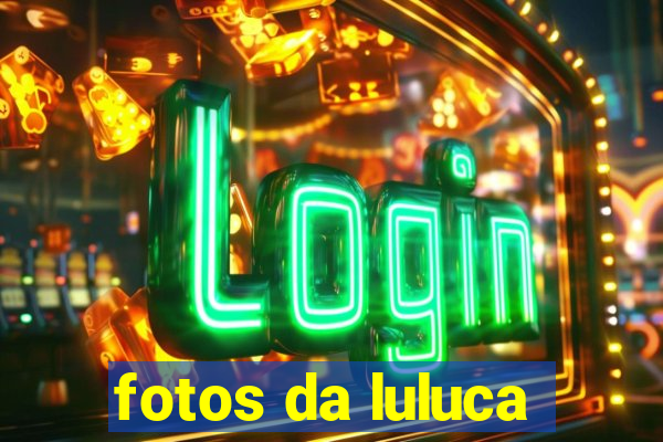 fotos da luluca